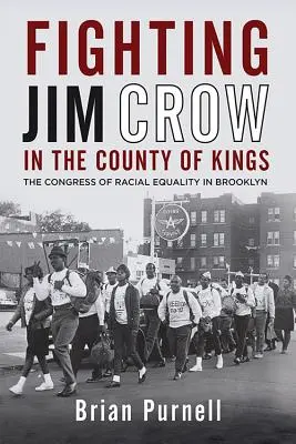 La lutte contre Jim Crow dans le comté de Kings : Le Congrès pour l'égalité raciale à Brooklyn - Fighting Jim Crow in the County of Kings: The Congress of Racial Equality in Brooklyn