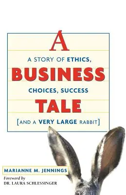 Un conte d'affaires : Une histoire d'éthique, de choix, de succès - et d'un très gros lapin - A Business Tale: A Story of Ethics, Choices, Success -- And a Very Large Rabbit