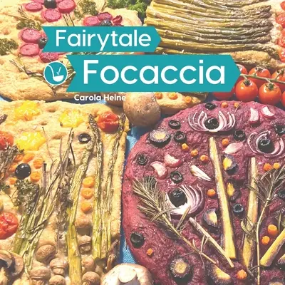 Fairytale Focaccia : Livre de boulangerie sur le célèbre pain plat italien. Recettes de base, inspiration culinaire et instructions pour #Fairy - Fairytale Focaccia: Bread baking book about the famous Italian flat bread. Basic recipes, culinary inspiration and instructions for #Fairy