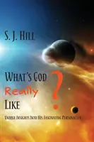 A quoi ressemble vraiment Dieu : Un aperçu unique de sa fascinante personnalité - What's God Really Like: Unique Insights Into His Fascinating Personality