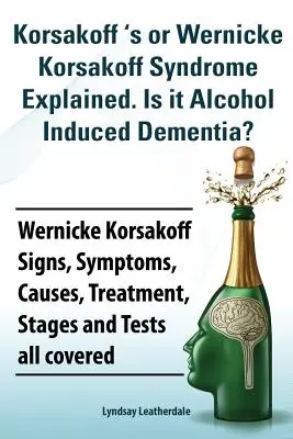 Le syndrome de Korsakoff ou de Wernicke Korsakoff expliqué. S'agit-il d'une démence induite par l'alcool ? Signes, symptômes, causes, traitement, stades du syndrome de Wernicke-Korsakoff. - Korsakoff 's or Wernicke Korsakoff Syndrome Explained. Is It Alchohol Induced Dementia? Wernicke Korsakoff Signs, Symptoms, Causes, Treatment, Stages