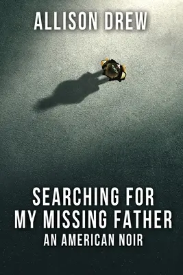 A la recherche de mon père disparu : Un Noir Américain - Searching for my Missing Father: An American Noir