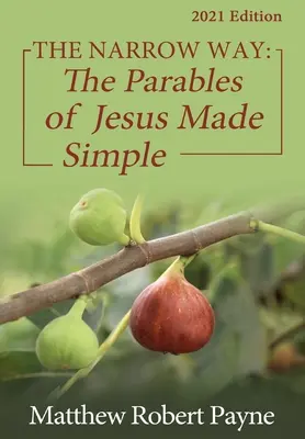 La voie étroite : Les paraboles de Jésus rendues simples Édition 2021 - The Narrow Way: The Parables of Jesus Made Simple 2021 Edition