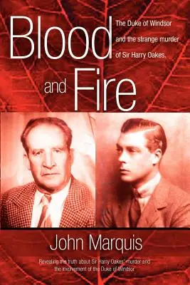 Sang et feu : Le duc de Windsor et l'étrange meurtre de Sir Harry Oakes. (p/b) - Blood and Fire: The Duke of Windsor and the strange murder of Sir Harry Oakes. (p/b)