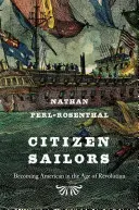 Marins citoyens : Devenir américain à l'ère de la révolution - Citizen Sailors: Becoming American in the Age of Revolution