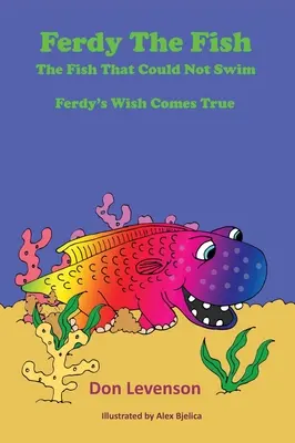 Ferdy le poisson : Le poisson qui ne pouvait pas nager : Le vœu de Ferdy devient réalité - Ferdy the Fish: The Fish That Could Not Swim: Ferdy's Wish Comes True