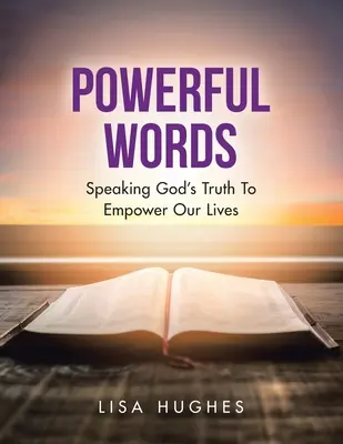 Des mots puissants : Dire la vérité de Dieu pour donner du pouvoir à nos vies - Powerful Words: Speaking God's Truth to Empower Our Lives