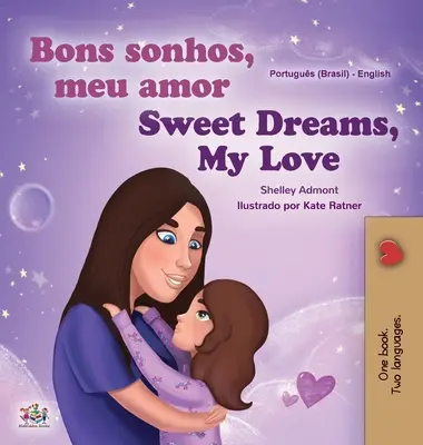 Sweet Dreams, My Love (livre bilingue portugais-anglais pour enfants - Brésil) : Portugais brésilien - Sweet Dreams, My Love (Portuguese English Bilingual Children's Book -Brazil): Brazilian Portuguese