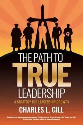 Le chemin vers le vrai leadership : Une stratégie pour la croissance du leadership - The Path To True Leadership: A Strategy for Leadership Growth