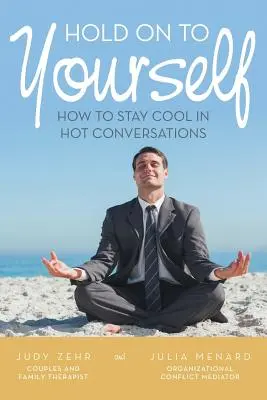 S'accrocher à soi-même : Comment rester cool dans les conversations chaudes - Hold On To Yourself: How To Stay Cool in Hot Conversations