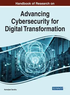 Manuel de recherche sur l'amélioration de la cybersécurité pour la transformation numérique - Handbook of Research on Advancing Cybersecurity for Digital Transformation