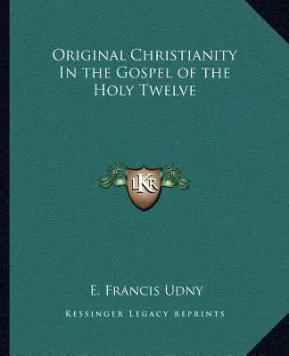 Le christianisme originel dans l'Évangile des Douze - Original Christianity in the Gospel of the Holy Twelve
