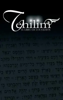 Tehilim : El Libro de los Salmos - Tehilim: El Libro de los Salmos