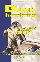 Le canard Hawking : L'art de la fauconnerie - Duck Hawking: And the Art of Falconry