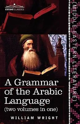 Grammaire de la langue arabe (deux volumes en un) - A Grammar of the Arabic Language (Two Volumes in One)