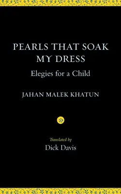 Les perles qui trempent ma robe : Élégies pour une enfant : Élégies pour une enfant - Pearls That Soak My Dress: Elegies for a Child: Elegies for a Child