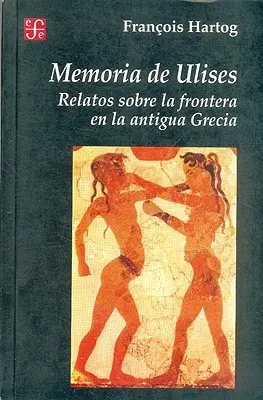 Mémoire d'Ulises : Relatos Sobre la Frontera en la Antigua Grecia - Memoria de Ulises: Relatos Sobre la Frontera en la Antigua Grecia