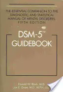 Guide DSM-5(R) : Le compagnon essentiel du Manuel diagnostique et statistique des troubles mentaux, cinquième édition - DSM-5(R) Guidebook: The Essential Companion to the Diagnostic and Statistical Manual of Mental Disorders, Fifth Edition