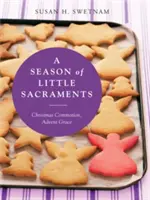 Une saison de petits sacrements : L'agitation de Noël, la grâce de l'Avent - A Season of Little Sacraments: Christmas Commotion, Advent Grace