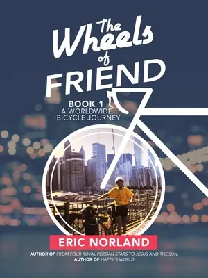 Les roues de l'amitié : Un voyage à bicyclette dans le monde entier - The Wheels of Friend: A Worldwide Bicycle Journey