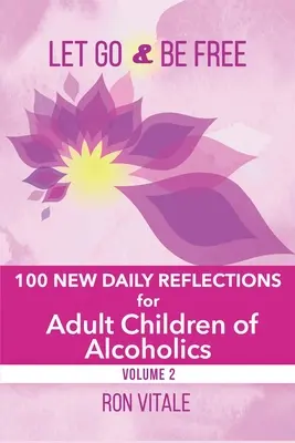 Laissez-vous aller et soyez libre : 100 nouvelles réflexions quotidiennes pour les enfants adultes d'alcooliques - Let Go and Be Free: 100 New Daily Reflections for Adult Children of Alcoholics