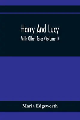 Harry et Lucy : avec d'autres contes (Volume I) - Harry And Lucy: With Other Tales (Volume I)