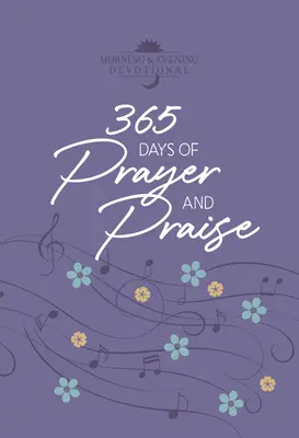 365 jours de prière et de louange : Le temps de la prière et de la louange : 365 jours de prières et de louanges - 365 Days of Prayer and Praise: Morning & Evening Devotional