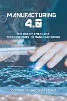 Fabrication 4.0 : L'utilisation des technologies émergentes dans la fabrication - Manufacturing 4.0: The Use of Emergent Technologies in Manufacturing
