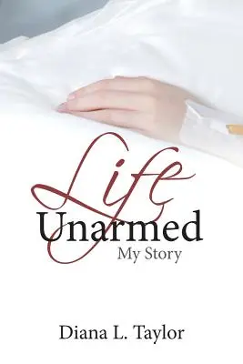 La vie sans arme : Mon histoire - Life Unarmed: My Story