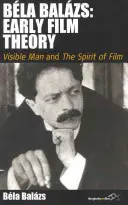 Bla Balzs : Les débuts de la théorie du cinéma : L'homme visible et l'esprit du film - Bla Balzs: Early Film Theory: Visible Man and the Spirit of Film