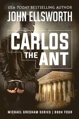 Carlos la fourmi : Michael Gresham Legal Thriller Series (Série de thrillers juridiques de Michael Gresham) Livre quatre - Carlos the Ant: Michael Gresham Legal Thriller Series Book Four