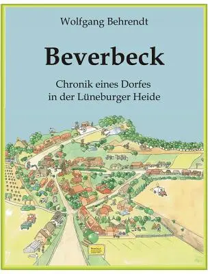 Beverbeck : Die Chronik eines Dorfes in der Lneburger Heide (La Chronique d'un village dans la vallée de Lneburger) - Beverbeck: Die Chronik eines Dorfes in der Lneburger Heide