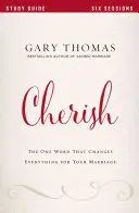 Chérir : Le mot qui change tout pour votre mariage - Cherish: The One Word That Changes Everything for Your Marriage