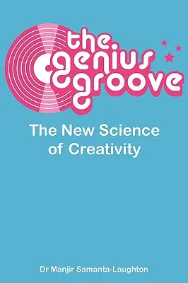 The Genius Groove : La nouvelle science de la créativité - The Genius Groove: The New Science of Creativity