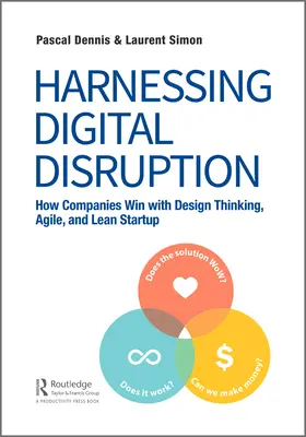 Exploiter la perturbation numérique : Comment les entreprises gagnent avec le Design Thinking, l'Agile et le Lean Startup - Harnessing Digital Disruption: How Companies Win with Design Thinking, Agile, and Lean Startup