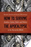 Comment survivre à l'apocalypse : Zombies, Cylons, Foi et Politique à la fin du monde - How to Survive the Apocalypse: Zombies, Cylons, Faith, and Politics at the End of the World