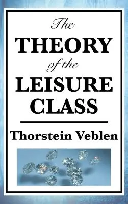 La théorie de la classe de loisir - The Theory of the Leisure Class