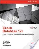 Oracle Database 12c Installer, configurer et maintenir comme un professionnel - Oracle Database 12c Install, Configure & Maintain Like a Professional
