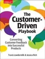 Le manuel du client : Convertir le retour d'information des clients en produits à succès - The Customer-Driven Playbook: Converting Customer Feedback Into Successful Products