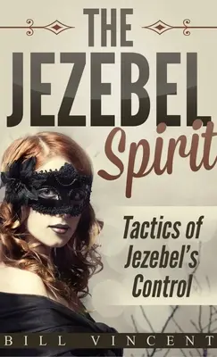 L'esprit de Jézabel (format de poche) : Les tactiques de contrôle de Jézabel - The Jezebel Spirit (Pocket Size): Tactics of Jezebel's Control