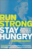 Courir fort, rester affamé : 9 clés pour rester dans la course - Run Strong, Stay Hungry: 9 Keys to Staying in the Race