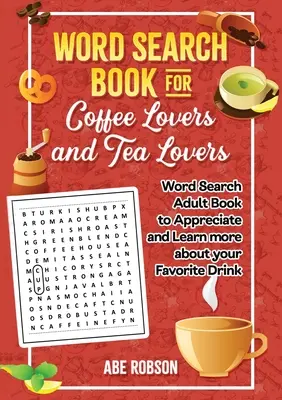 Word Search Book for Coffee Lovers and Tea Lovers : World Search Adult Book to Appreciate and Learn more about Your Favorite Drink : Livre de mots cachés pour adultes afin d'apprécier votre boisson préférée et d'en apprendre davantage à son sujet. - Word Search Book for Coffee Lovers and Tea Lovers: World Search Adult Book to Appreciate and Learn more about Your Favorite Drink