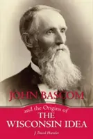 John BASCOM et les origines de l'idée du Wisconsin - John BASCOM and the Origins of the Wisconsin Idea