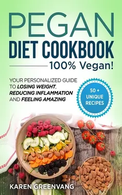 Livre de cuisine du régime Pegan : 100% VEGAN : Votre guide personnalisé pour perdre du poids, réduire l'inflammation et se sentir bien. - Pegan Diet Cookbook: 100% VEGAN: Your Personalized Guide to Losing Weight, Reducing Inflammation, and Feeling Amazing