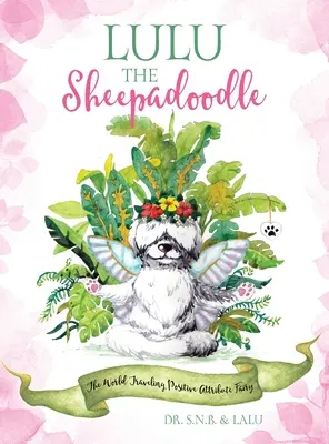 Lulu le mouton : La fée des attributs positifs qui parcourt le monde - Lulu the Sheepadoodle: The World Traveling Positive Attribute Fairy