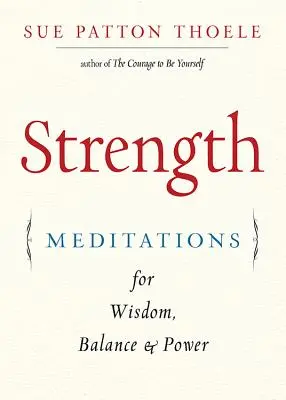La Force : Méditations pour la sagesse, l'équilibre et la puissance (Affirmations, Mindfulness, pour les fans du Livre de la confiance de la femme) - Strength: Meditations for Wisdom, Balance & Power (Affirmations, Mindfulness, for Fans of the Woman's Book of Confidence)