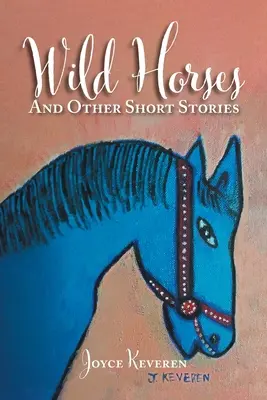 Les chevaux sauvages : Et autres histoires courtes - Wild Horses: And Other Short Stories