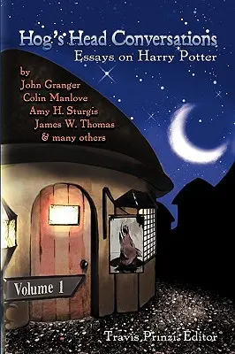 Conversations de Hog's Head : Essais sur Harry Potter, Volume 1 - Hog's Head Conversations: Essays on Harry Potter, Volume 1