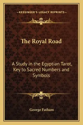 La voie royale : Une étude du tarot égyptien, clé des nombres et symboles sacrés - The Royal Road: A Study in the Egyptian Tarot, Key to Sacred Numbers and Symbols