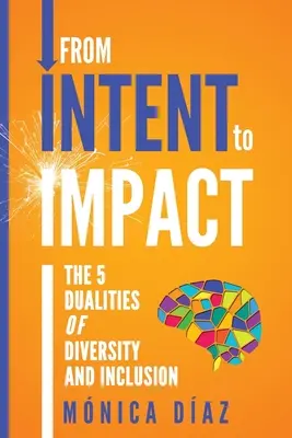 De l'intention à l'impact : les cinq dualités de la diversité et de l'inclusion - From INTENT to IMPACT: The 5 Dualities of Diversity and Inclusion